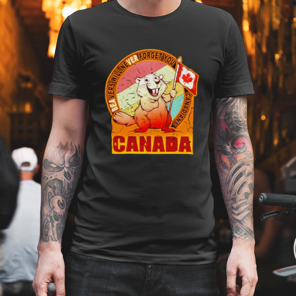 Beavers will never forget you Canadians Canada shirt
