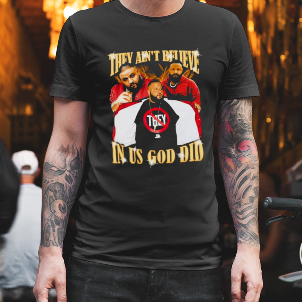 top They Ain’T Believe In Us God Did Dj Khaled Shirt