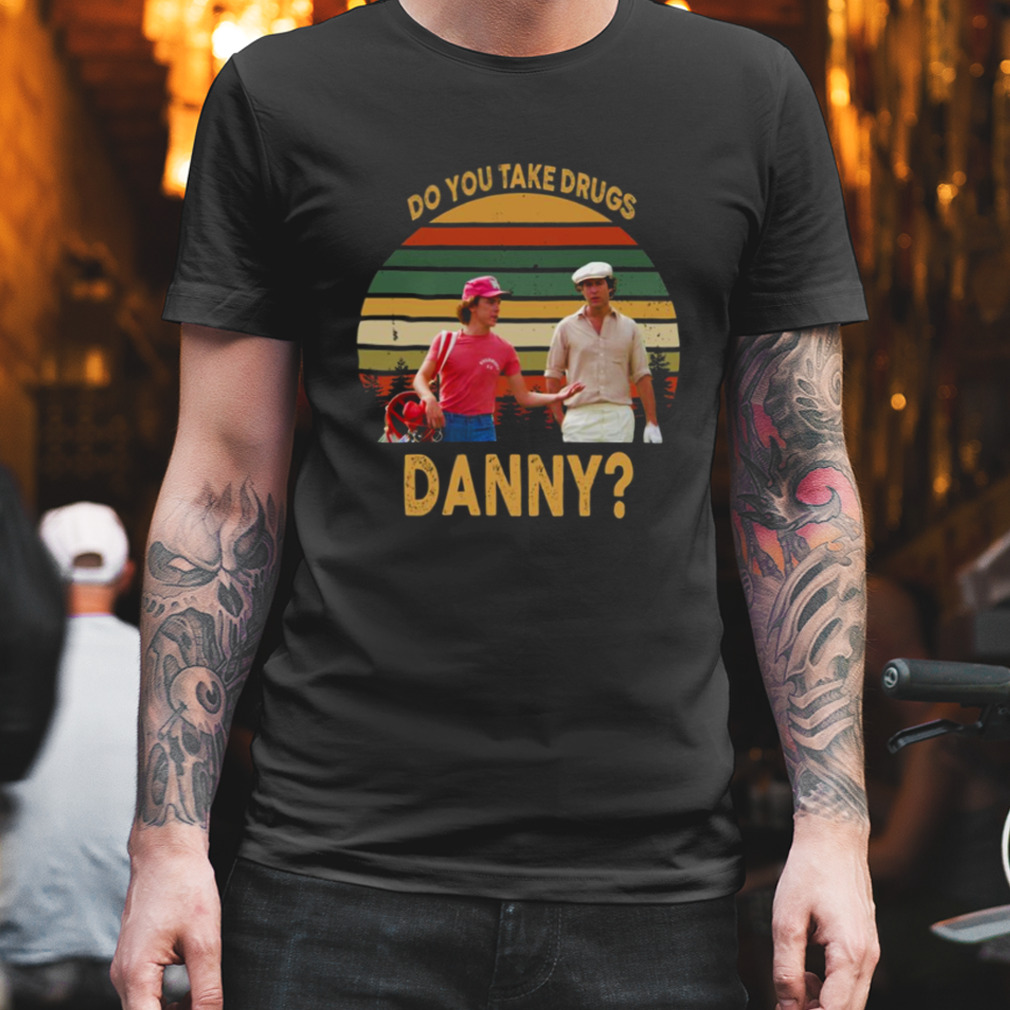 Do You Take Drugs Danny Vintage shirt