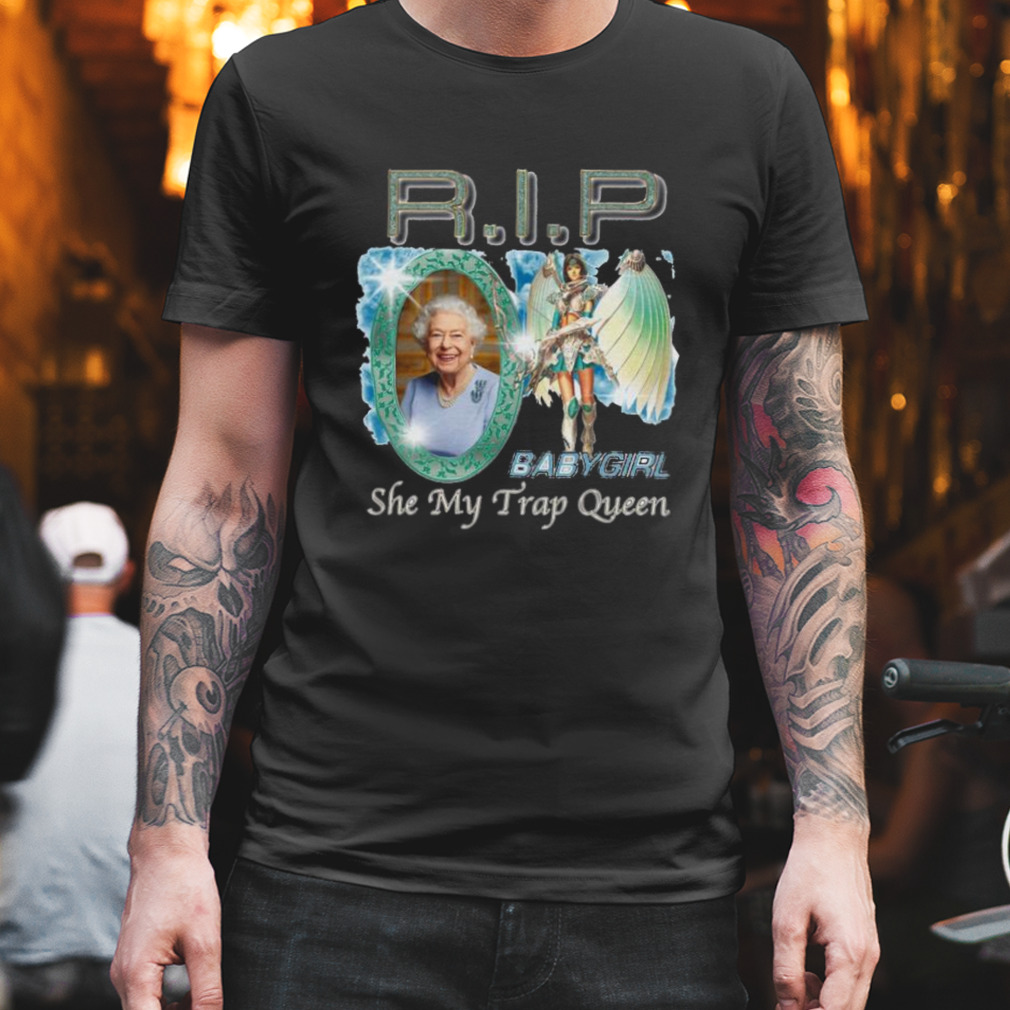 RIP baby girl she my trap queen shirt