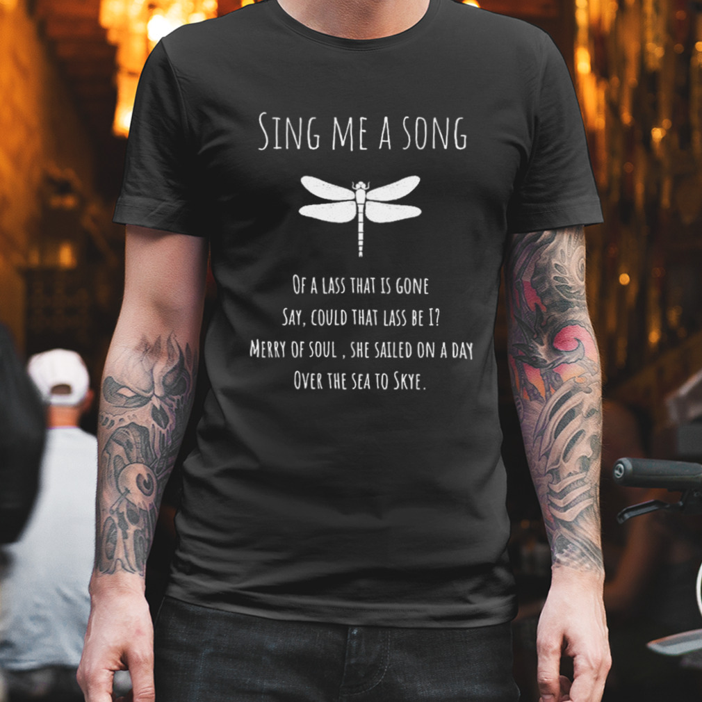 Sing Me A Song Of A Lass That Is Gone Shirt