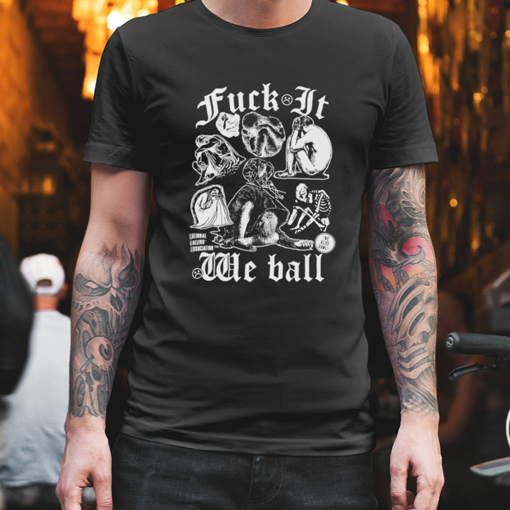 Fuck It We Ball Human Edition 2023 Shirt