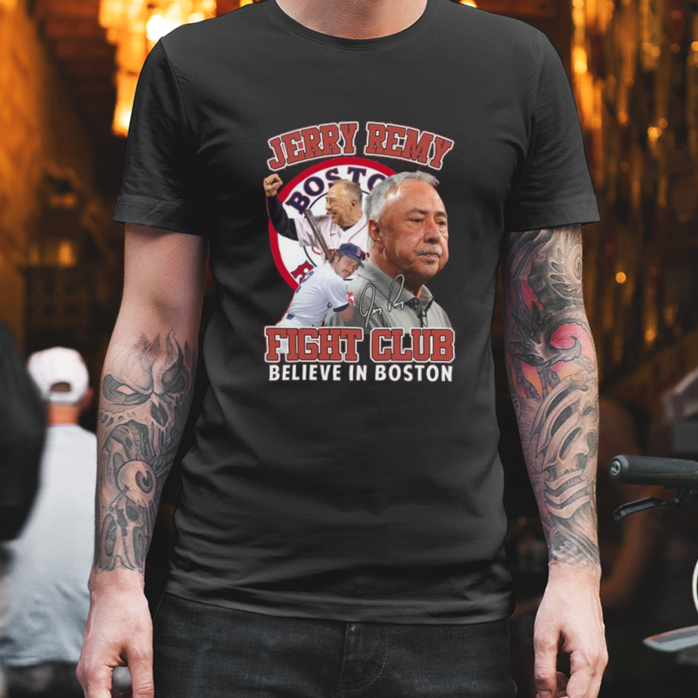 Jerry Remy Fight Club Believe In Boston Red Sox Signature 2023 Shirt