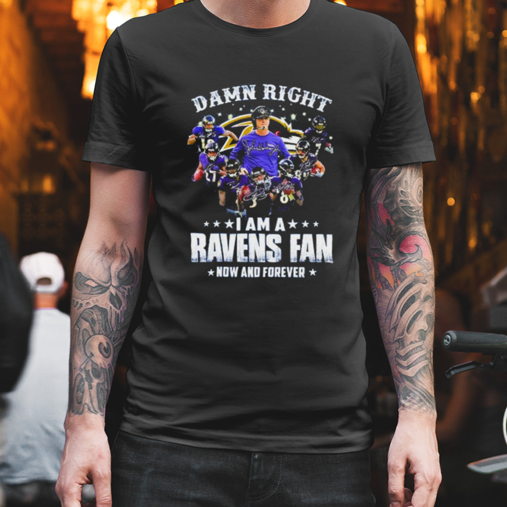 Damn Right I Am A Ravens Fan Now And Forever 2023 Shirt - Teespix - Store  Fashion LLC