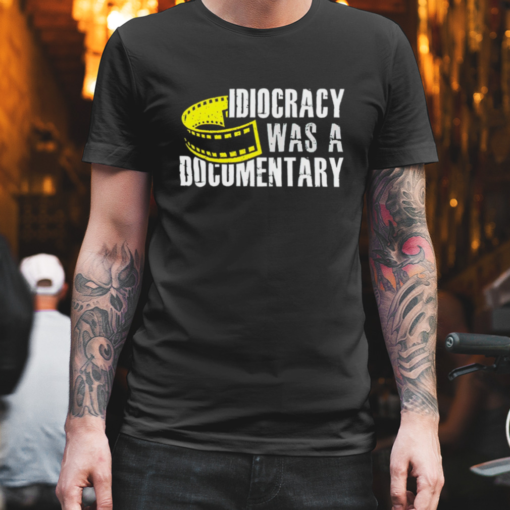 Idiocracy was a documentary shirt