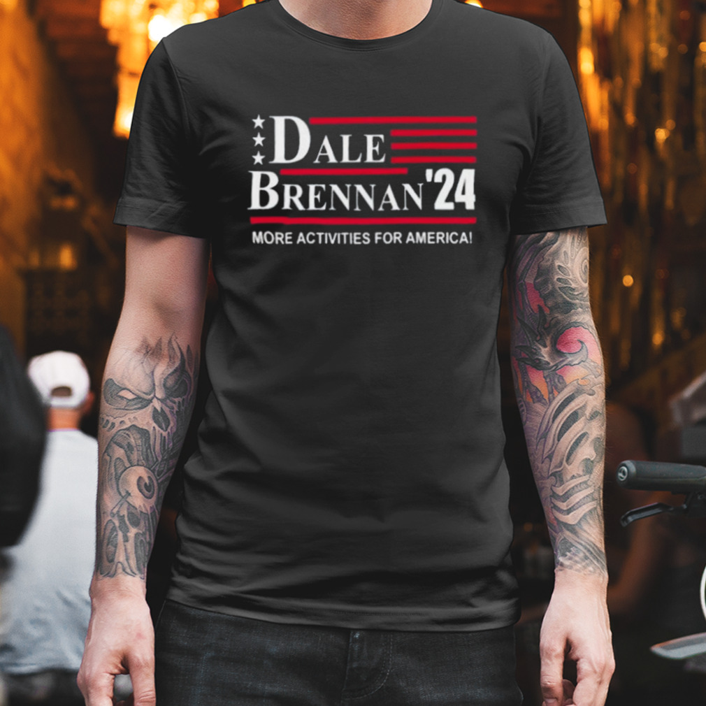 Dale brennan 2024 more activities for America t-shirt