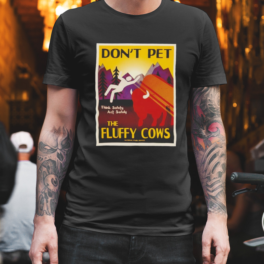 Don’t pet the fluffy cows shirt