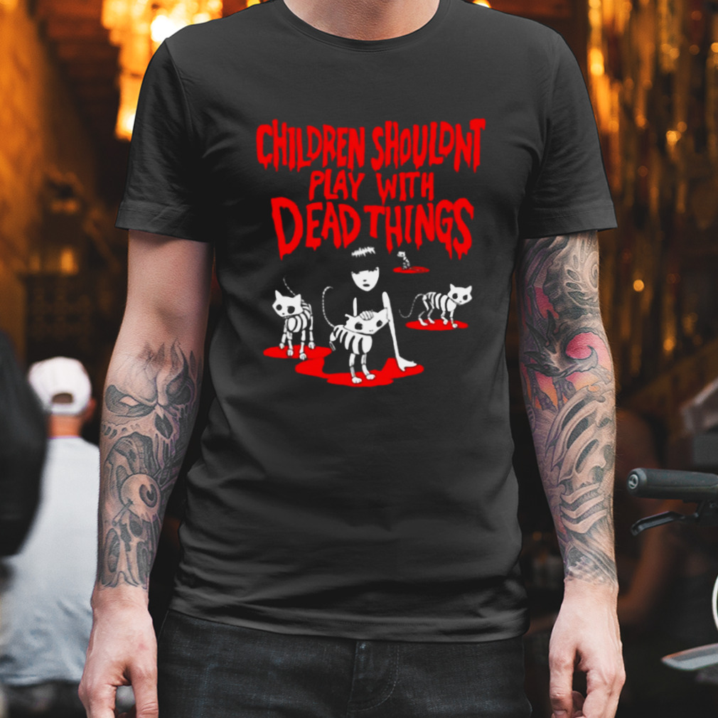 Emily The Strange Children Shouldn’t Play With Dead Things shirt