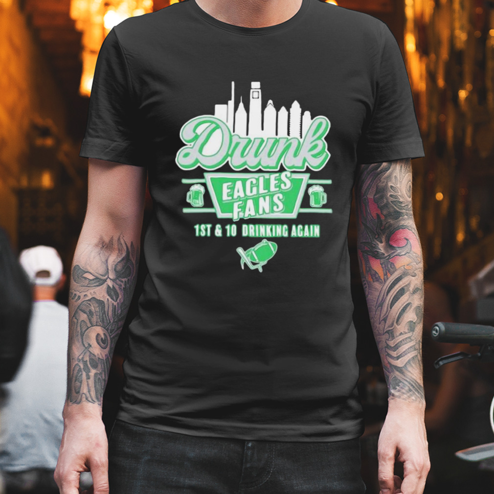 Drunk Eagles Fans 1st And 10 Drinking Again Logo Design Shirt