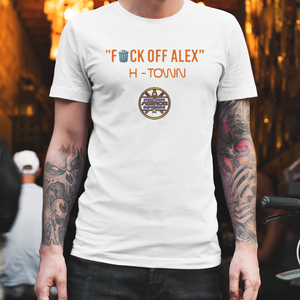 Awesome fuck Off Alex Houston Astros shirt, hoodie, sweater, long sleeve  and tank top