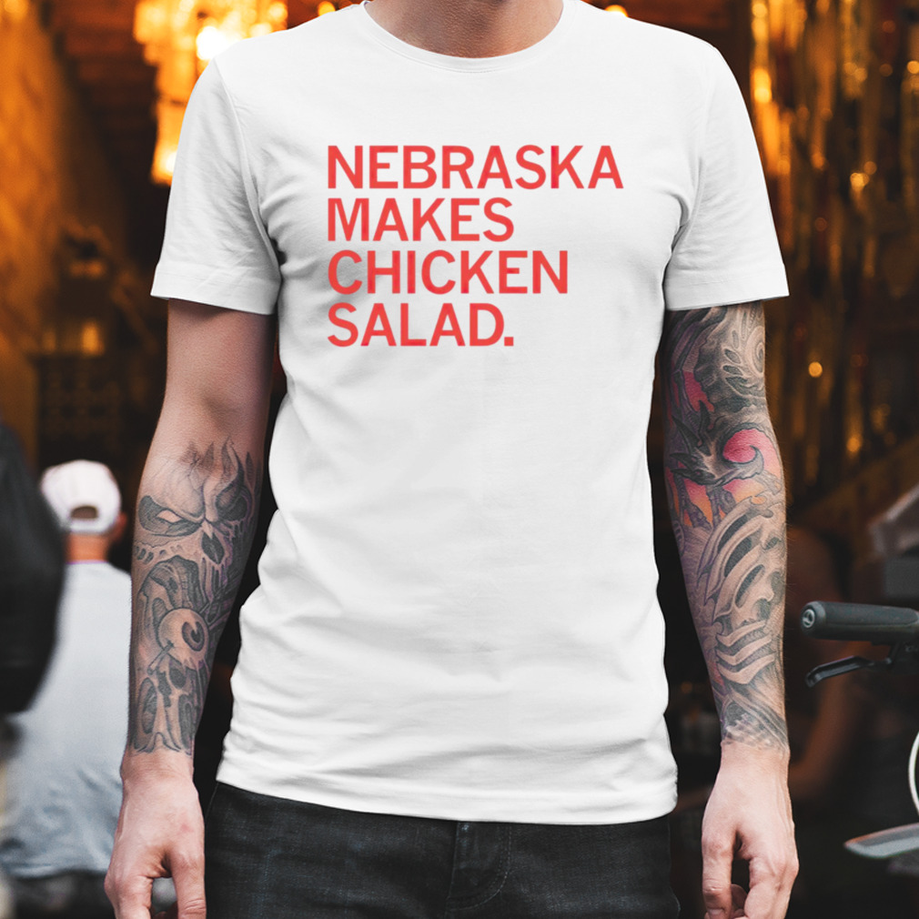 Nebraska makes chicken salad shirt