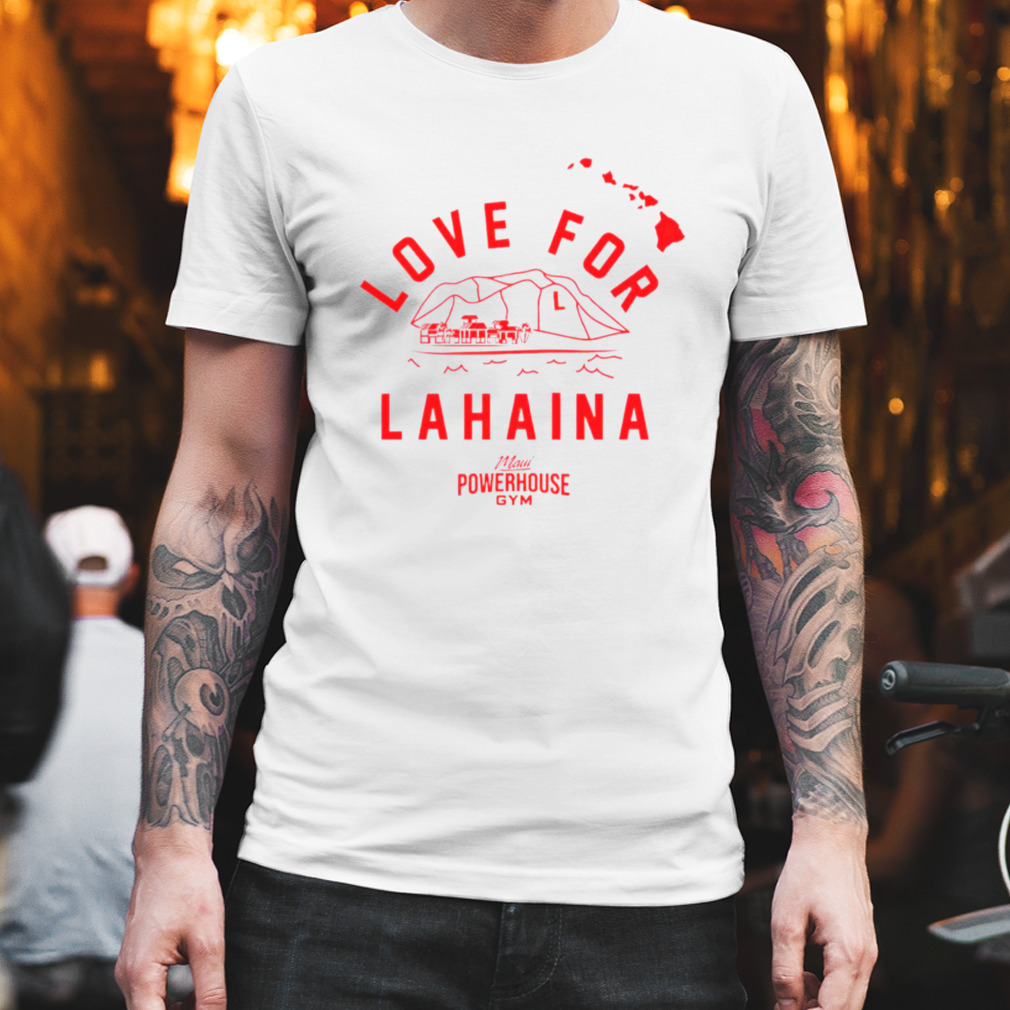 Love for lahaina maui powerhouse gym T-shirt