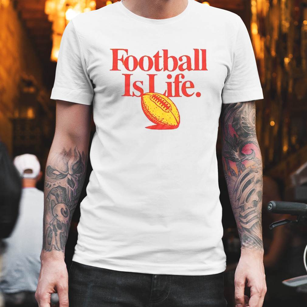 Kansas City Chiefs Football is Life shirt