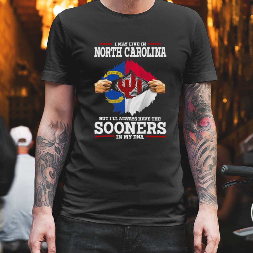 I May Live In North Carolina But I’ll Always Have The Oklahoma Sooners In My DNA 2023 shirt