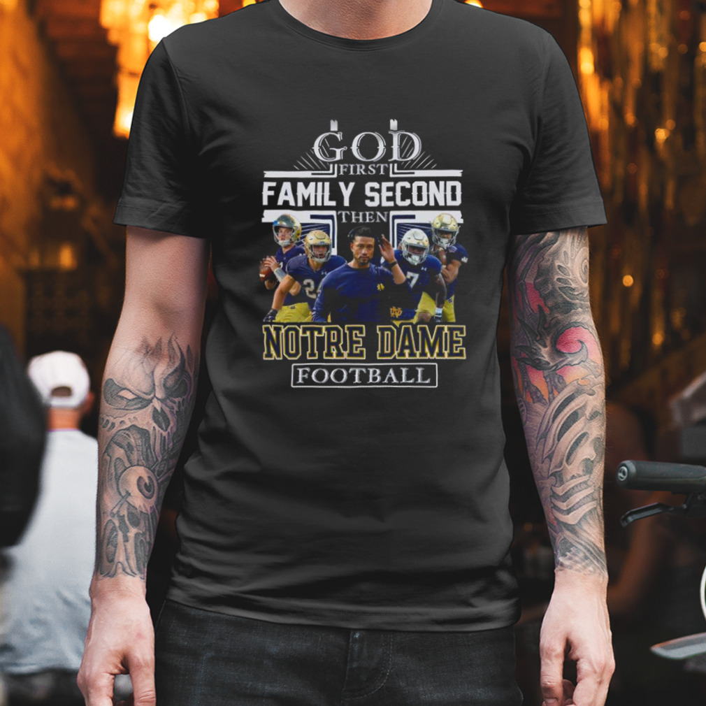 NFL God First Family Second then Notre Dame Fighting Irish Football 2023 Shirt