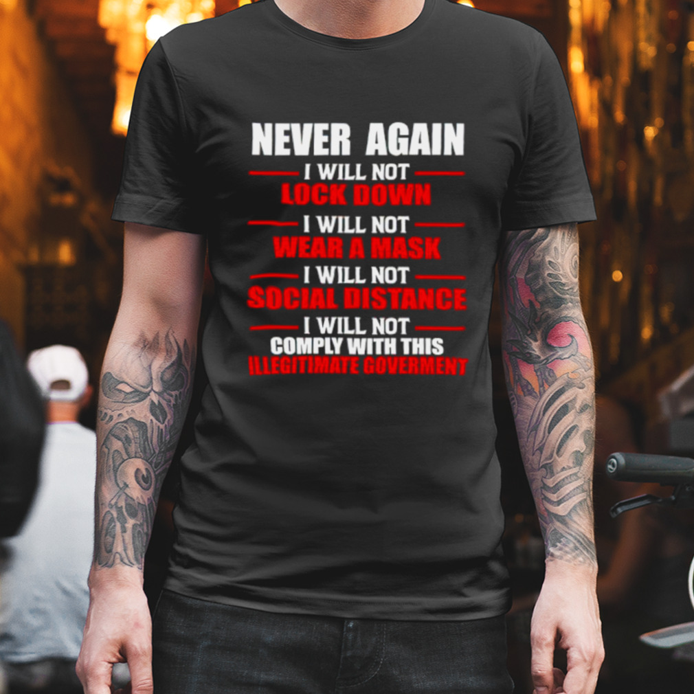 Never again i will not comply with this illegitimate government shirt