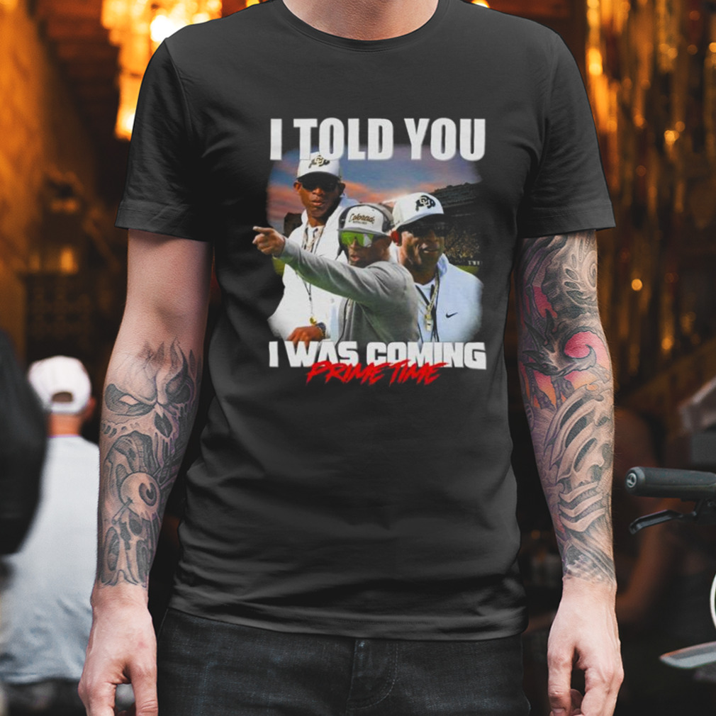 Deion Sanders I Told You I Was Coming Prime time Shirt