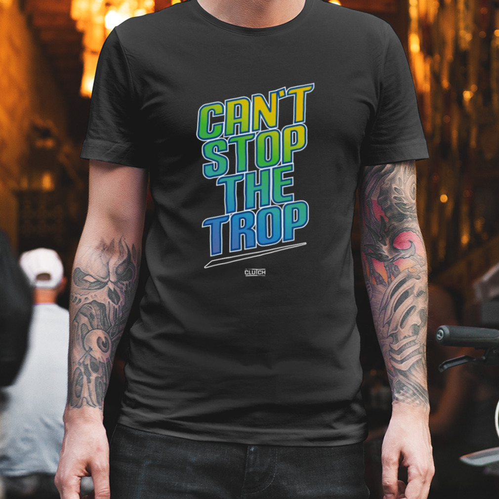 Can’t Stop The Trop T-shirt