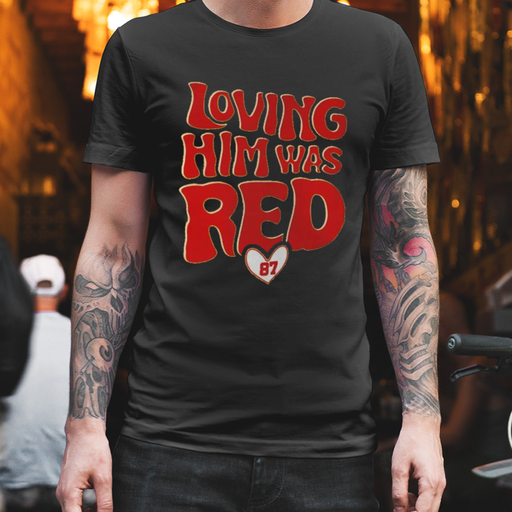 KC Travis Kelce Loving Him Was Red T-Shirt