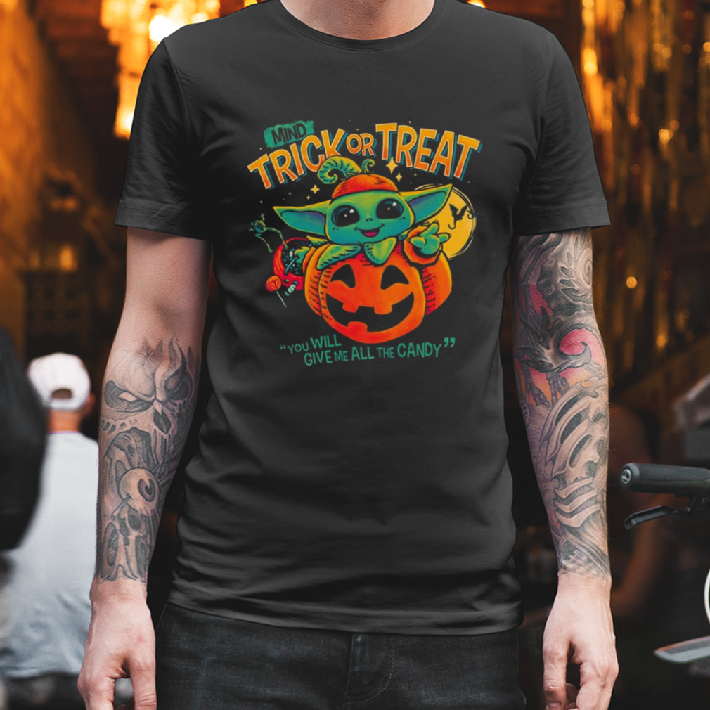 Mind Trick Or Treat You Will Give Me All The Candy T-shirt