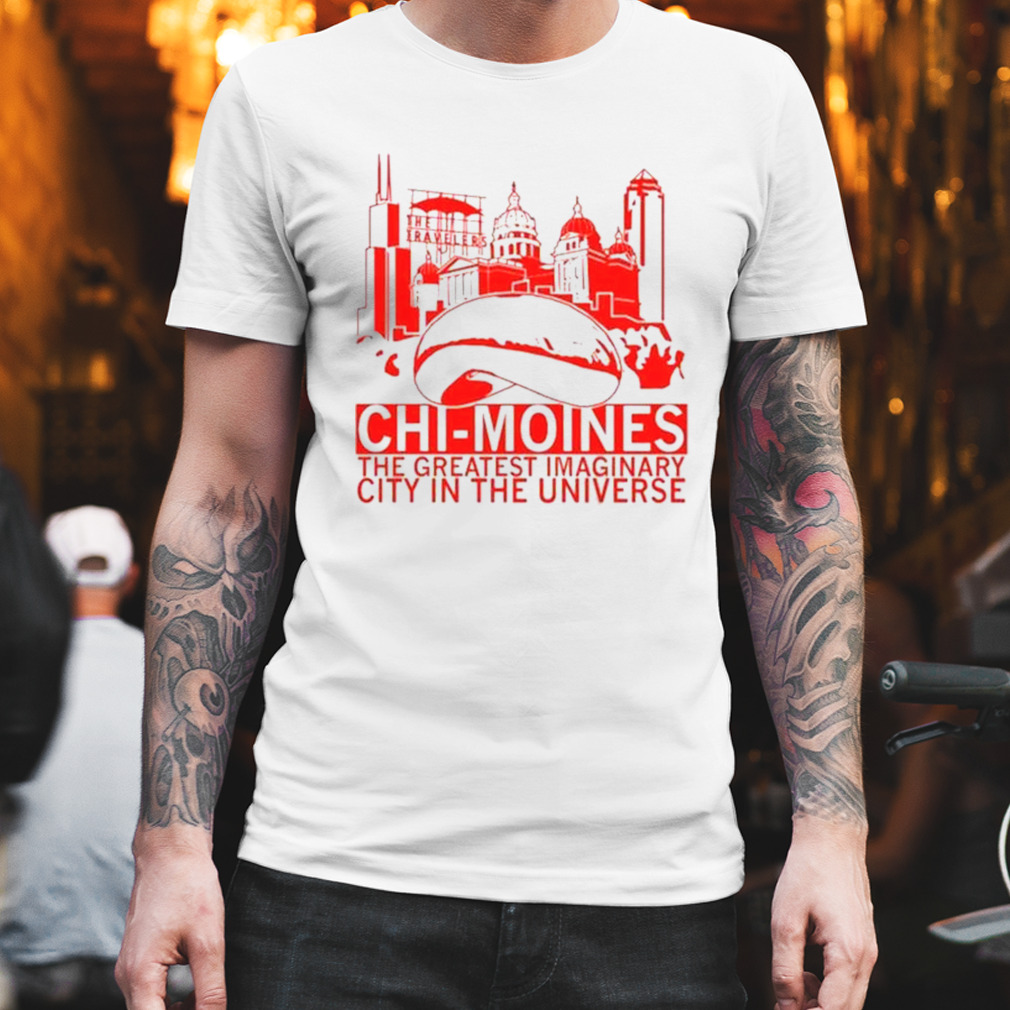 Chi-Moines The Greatest Imaginary City In The Universe T-Shirt