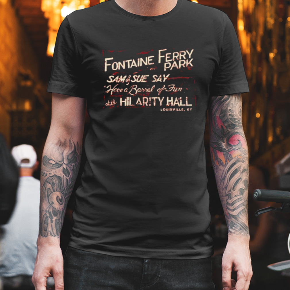 For Fun Go To Fontaine Ferry Park Shirt