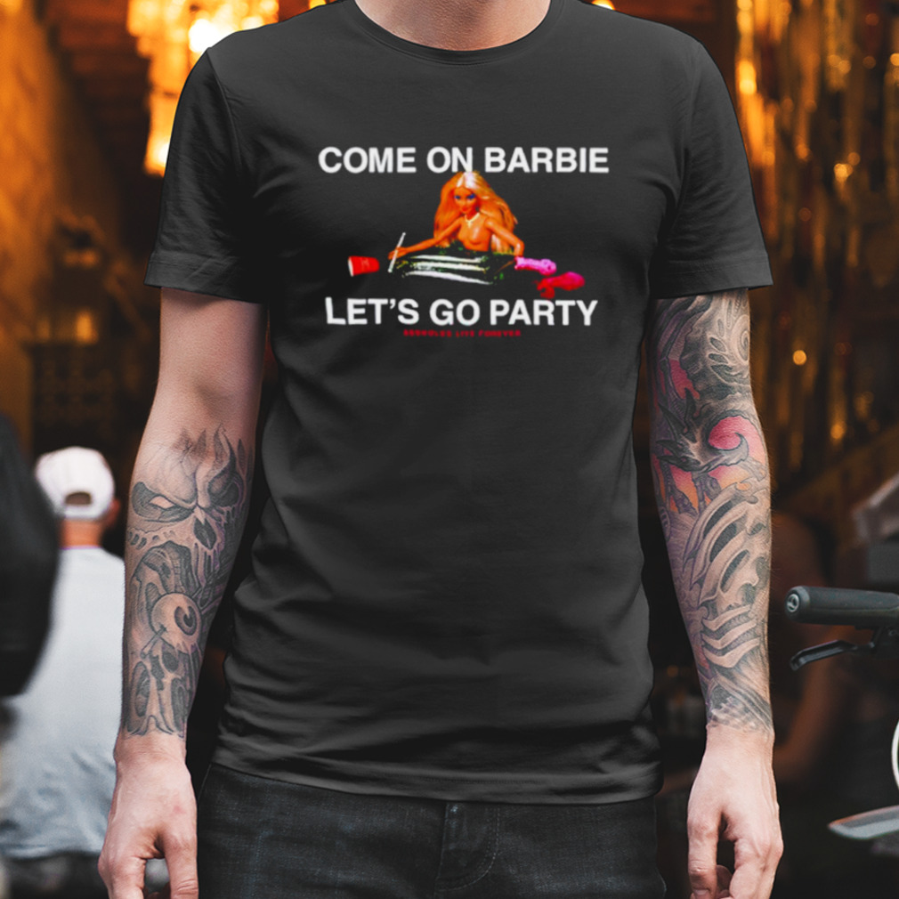 Linda Finegold come on barbie let’s go party shirt