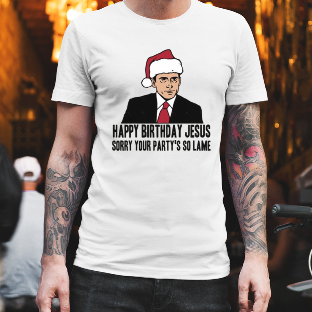 Happy Birthday Jesus Sorry Your Party’s So Lame shirt