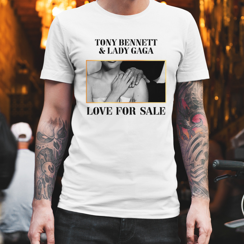 Love For Sale Lady Gaga Tony Bennett shirt
