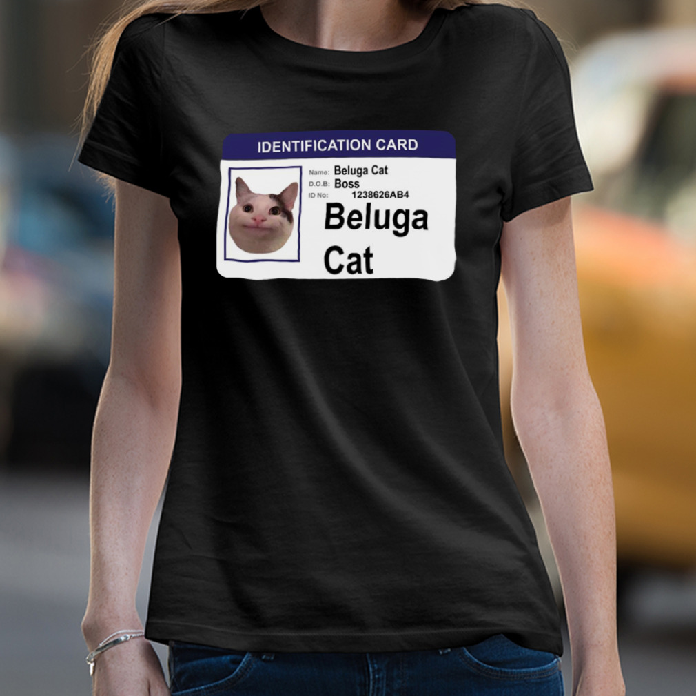 Buy Beluga Cat Identification Card Shirt For Free Shipping CUSTOM