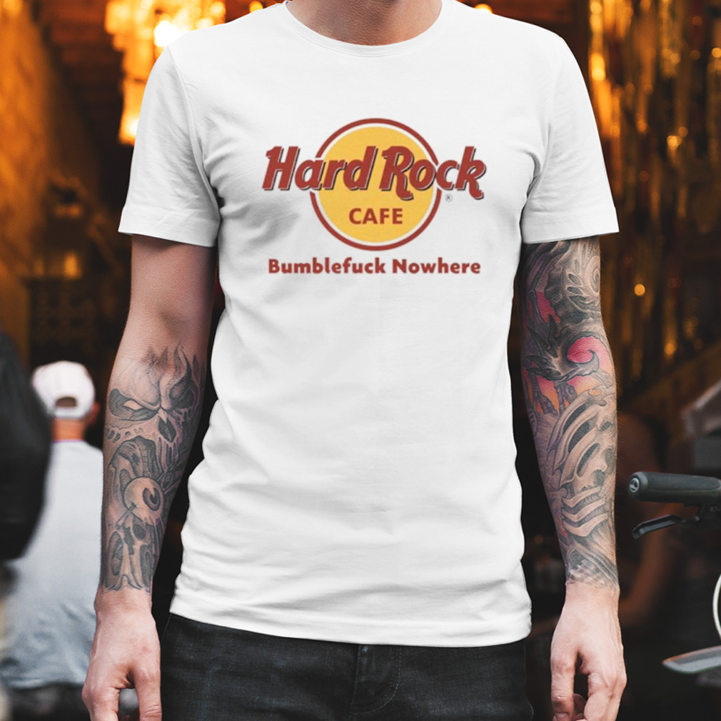 Hard Rock cafe bumblefuck nowhere shirt