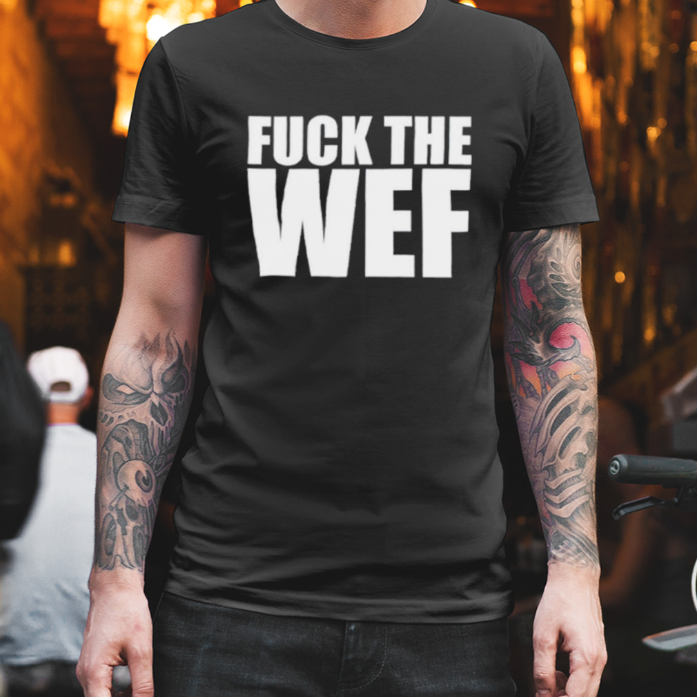 Fuck the wef shirt