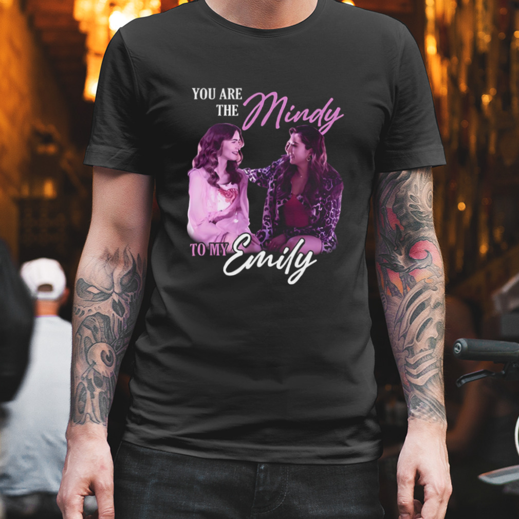 Emily In Paris Mindy To My Emily Emily In Paris shirt
