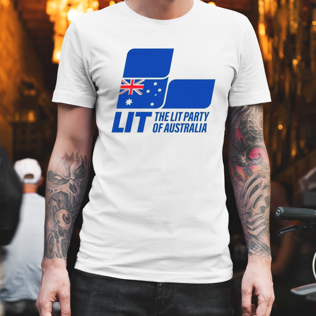 LIT the lit party of Australia shirt
